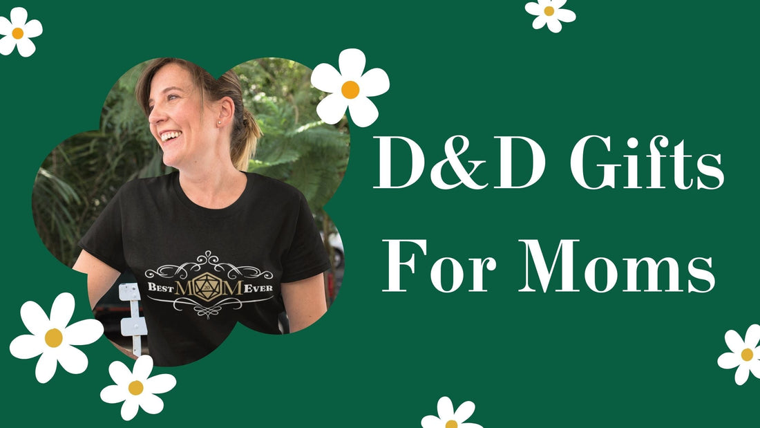 Mom D&D Gifts for Mother's Day & Beyond