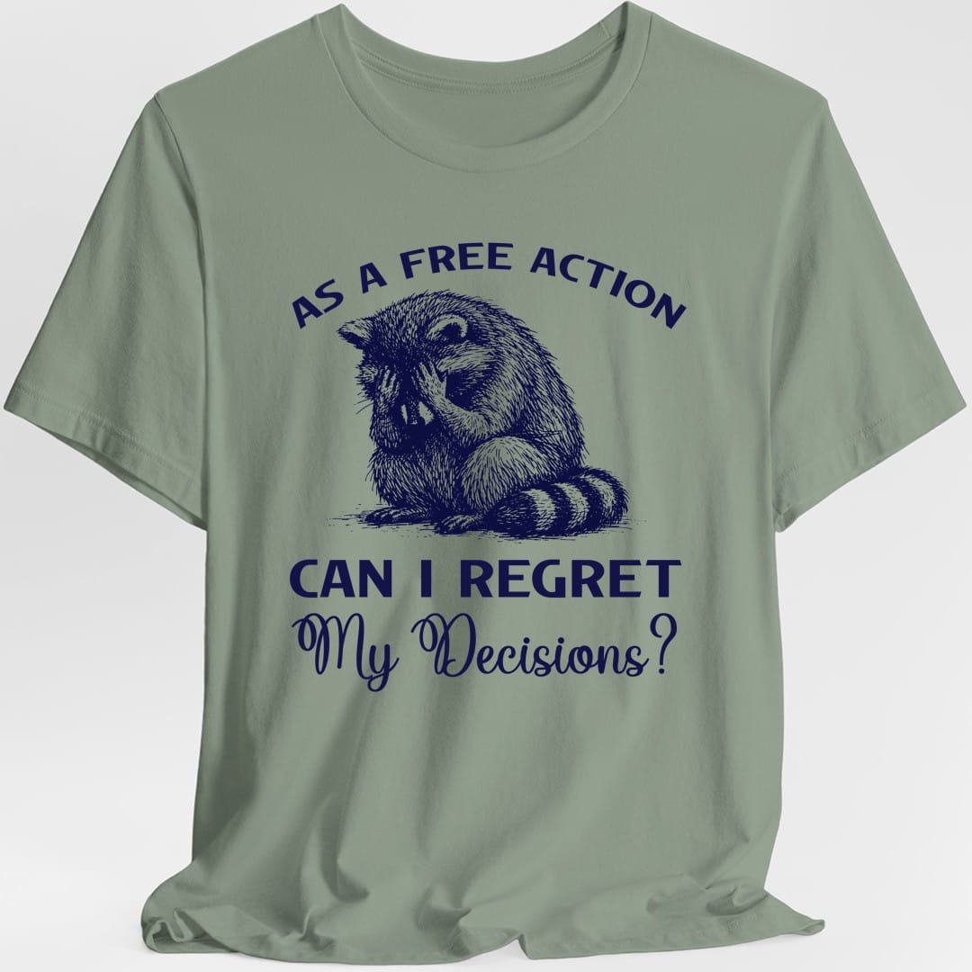 Printify T-Shirt Sage / S As A Free Action Can I Regret My Decisions T-Shirt