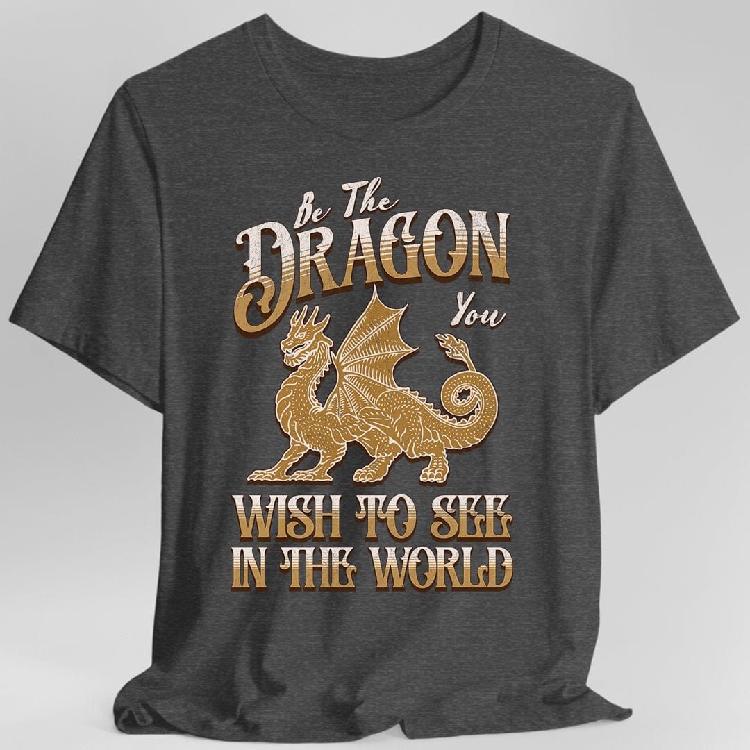 Printify T-Shirt Dark Heather / S Be The Dragon You Wish To See In The World Shirt