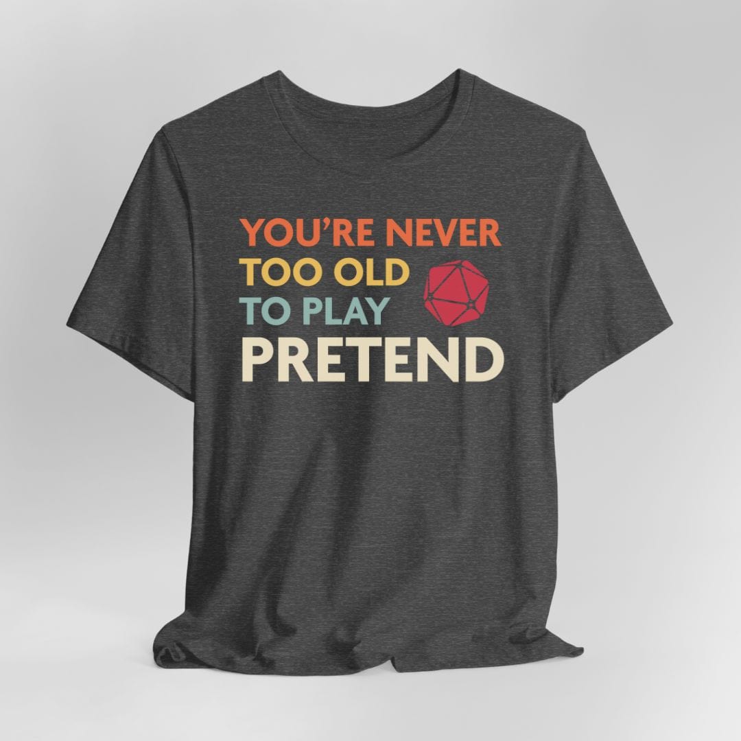 Printify T-Shirt D&D Shirt - You're Never Too Old to Play Pretend