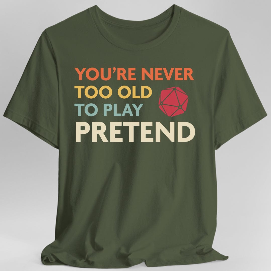 Printify T-Shirt Military Green / S D&D Shirt - You're Never Too Old to Play Pretend