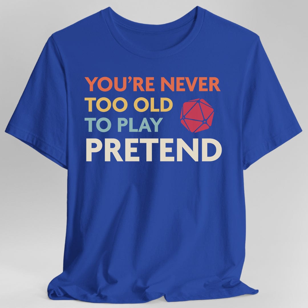 Printify T-Shirt Royal / S D&D Shirt - You're Never Too Old to Play Pretend