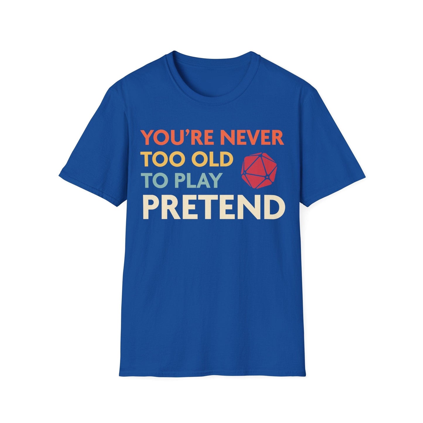 Printify T-Shirt True Royal / S D&D Shirt - You're Never Too Old to Play Pretend