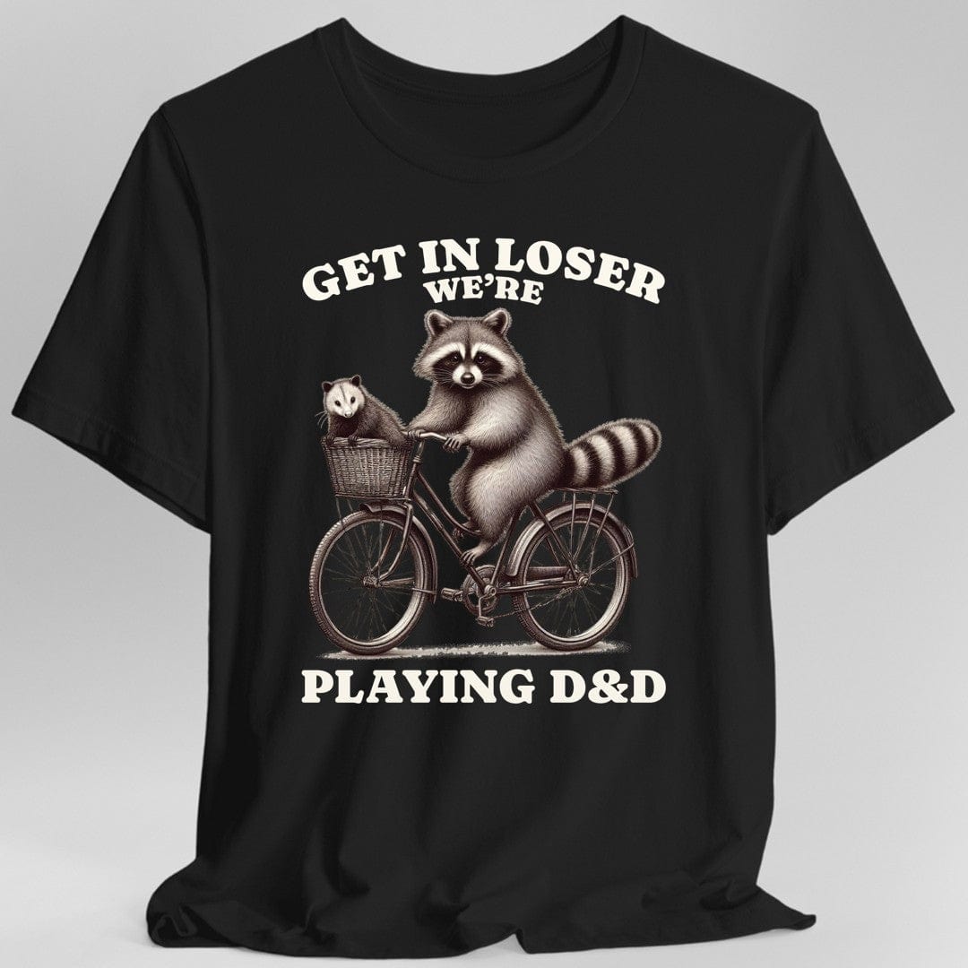 Printify T-Shirt Black / S Get In Loser We’re Playing D&D T-Shirt