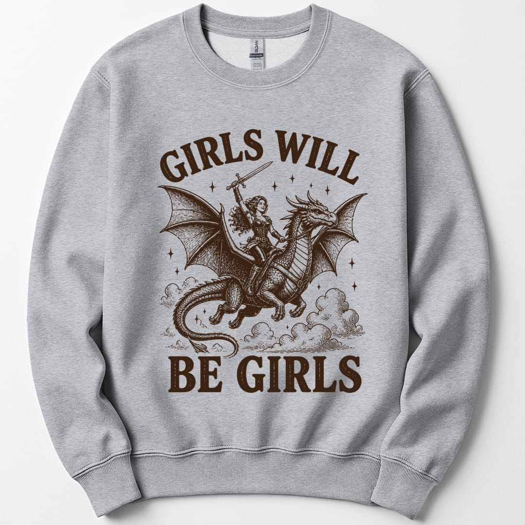 The same Girls Will Be Girls design, on a sport grey sweatshirt.
