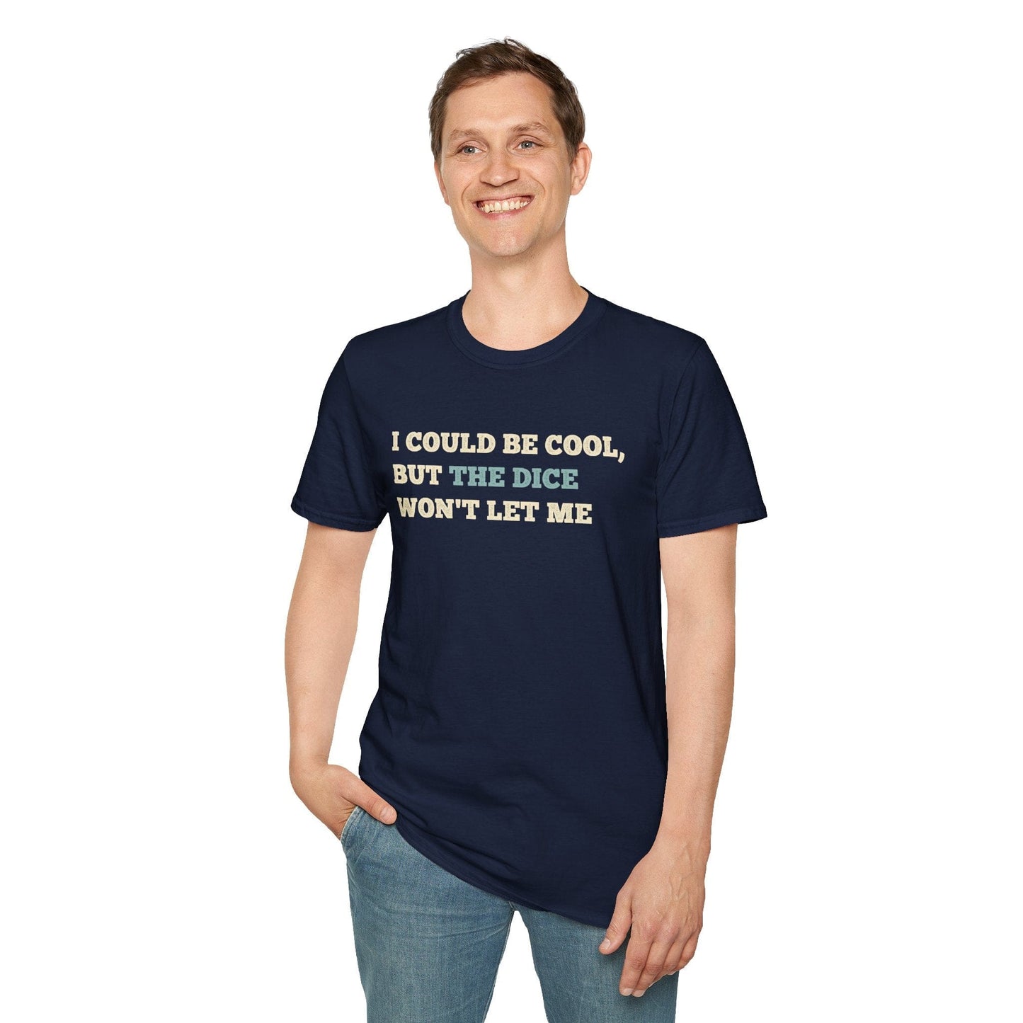 Printify T-Shirt I Could Be Cool but the Dice Won't Let Me Shirt