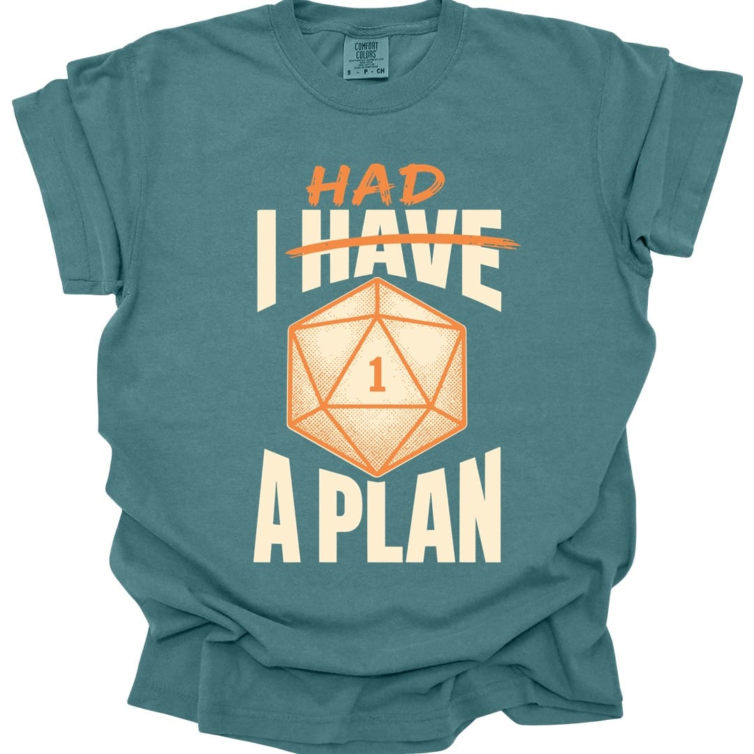 The same I Had A Plan design, on a blue spruce t-shirt.