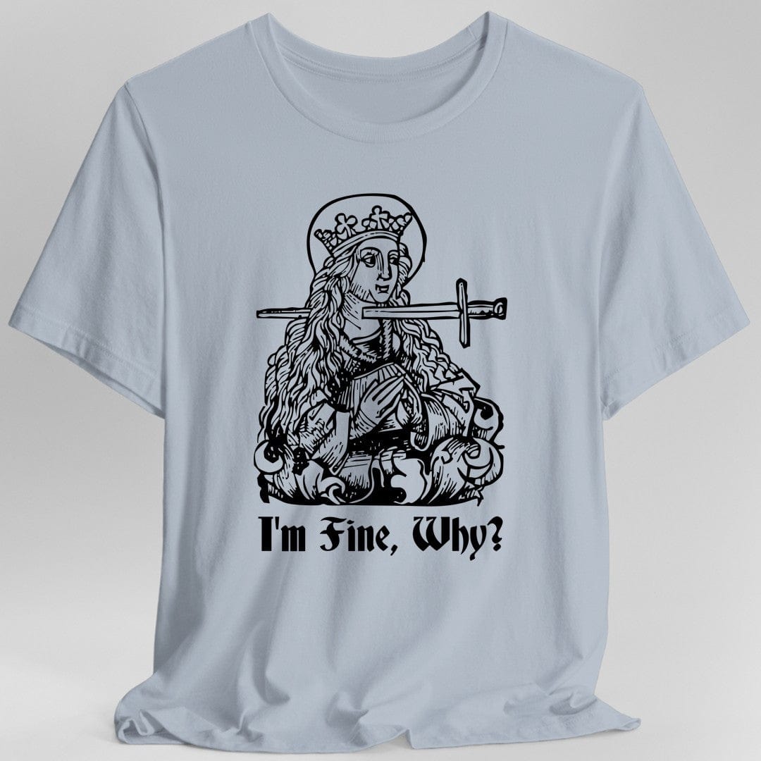Printify T-Shirt Light Blue / S I'm Fine Why Medieval T-shirt