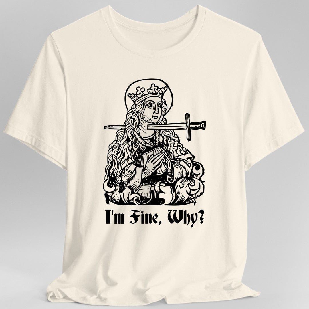 Printify T-Shirt Natural / S I'm Fine Why Medieval T-shirt