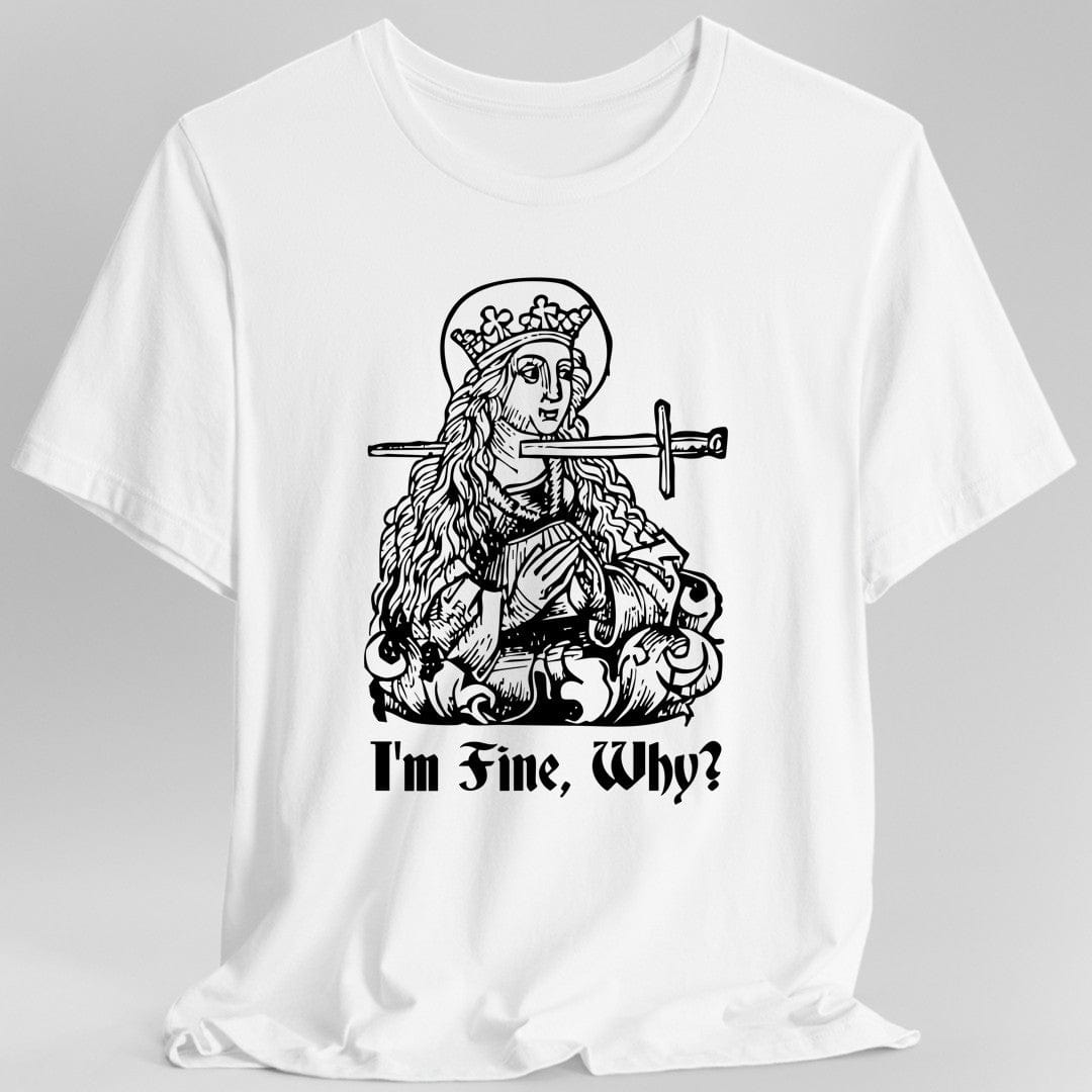 Printify T-Shirt White / S I'm Fine Why Medieval T-shirt