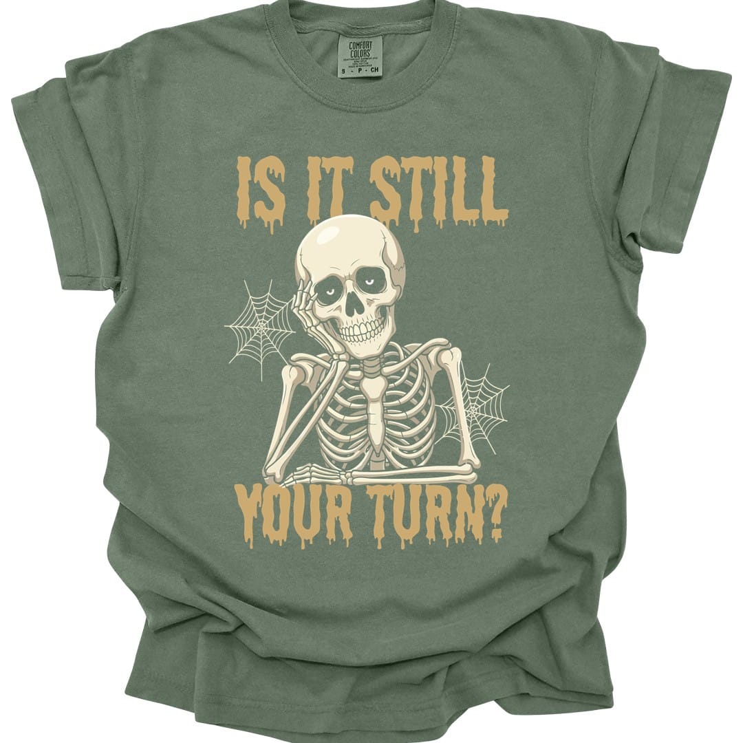 Printify T-Shirt Moss / S Is It Still Your Turn T-Shirt - Comfort Colors