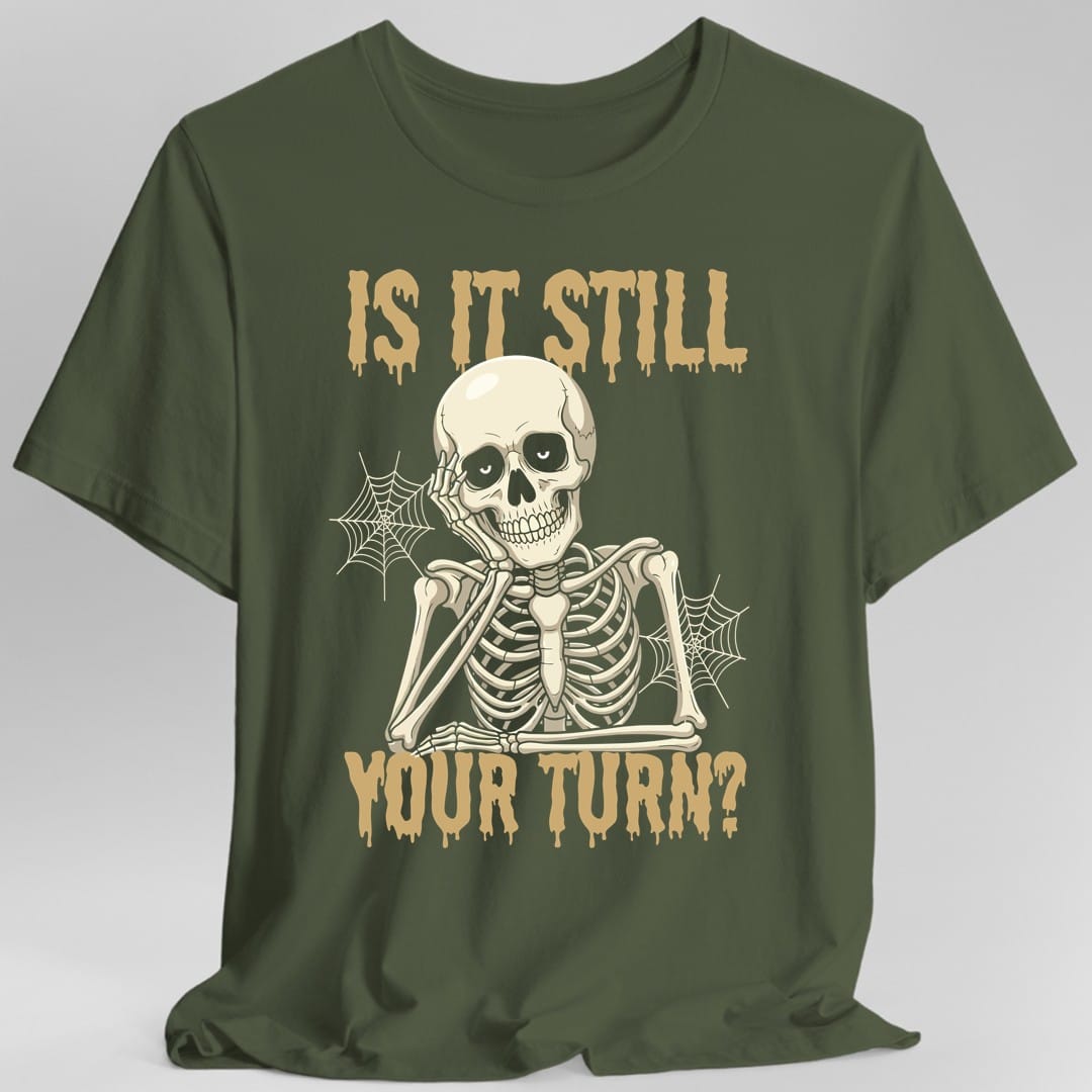 Printify T-Shirt Military Green / S Is It Still Your Turn T-Shirt