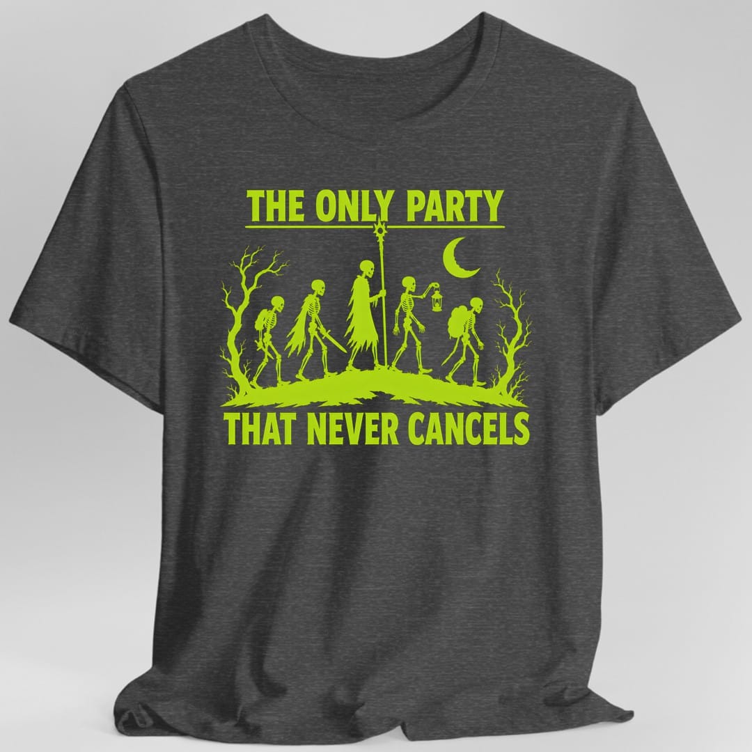 Printify T-Shirt Dark Heather / S The Only Party That Never Cancels T-Shirt
