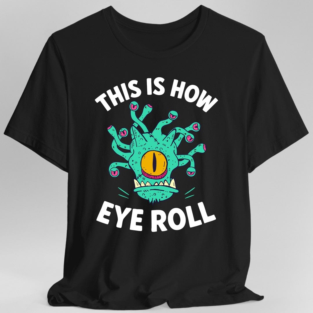 Printify T-Shirt Black / S This Is How Eye Roll Beholder T-Shirt