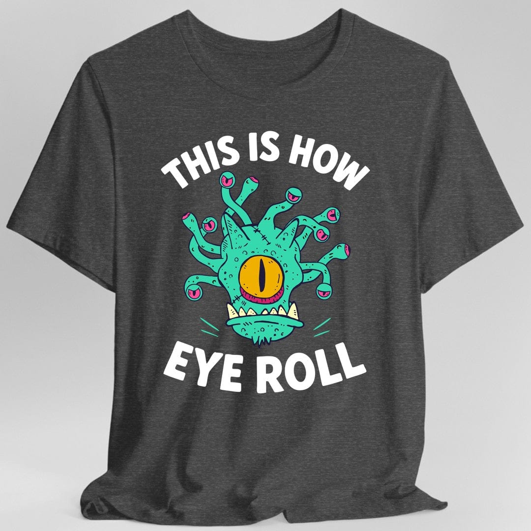 Printify T-Shirt Dark Heather / S This Is How Eye Roll Beholder T-Shirt