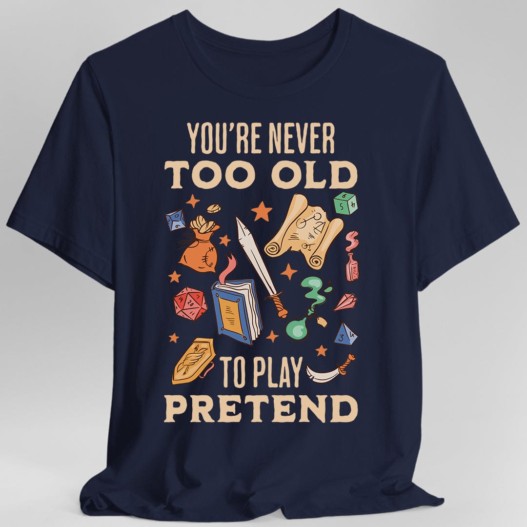 Printify T-Shirt Navy / S You’re Never Too Old to Play Pretend – D&D T-Shirt