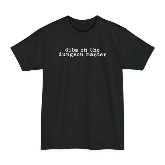 Black tall t-shirt. Reads "dibs on the dungeon master" on two lines in plain lowercase typewriter lettering, white on dark colors and black on light ones. Nothing else at all, no illustration, just the words centered on the chest.