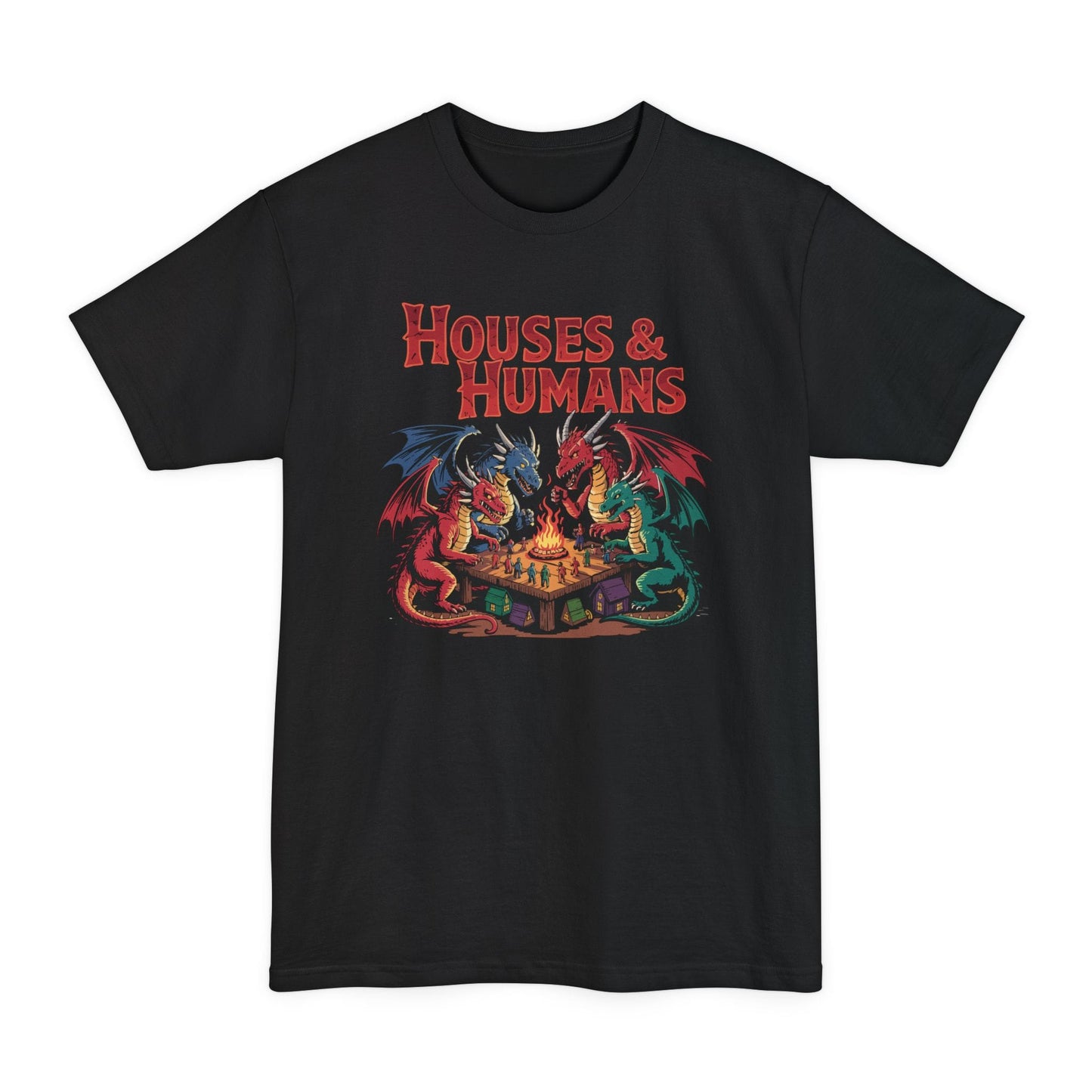 Black tall t-shirt. The design reads "Houses and Humans" in tall red horror-comic lettering across the top. Below it, four dragons in red, blue, green and crimson sit around a wooden table like players at game night, leaning in over a small campfire in the middle. Tiny human figures in blue, green and red stand scattered across the tabletop, and little cottages and tents sit on the ground underneath. Bold outlined cartoon art in red, teal, blue and gold.