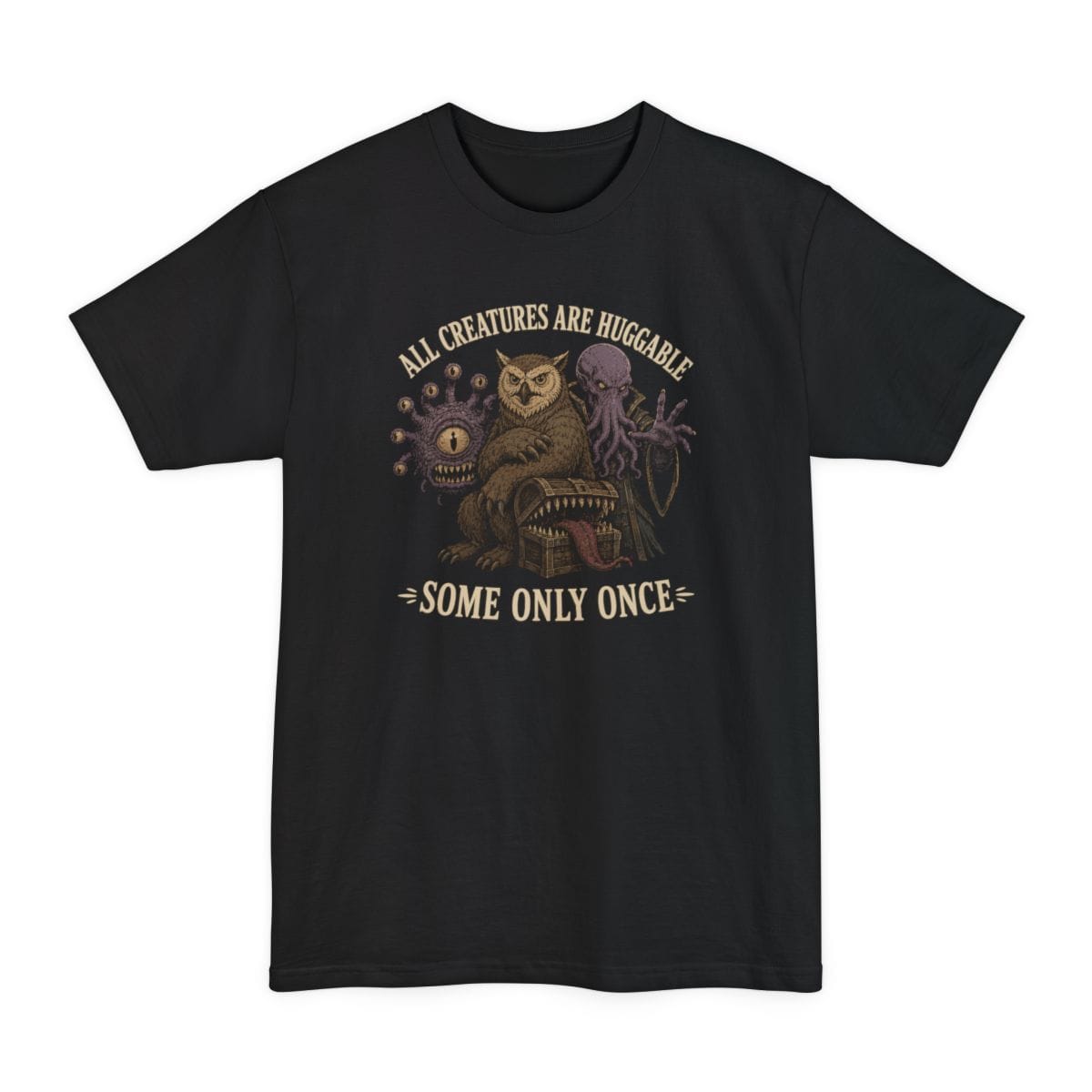 Black tall t-shirt. Reads "All creatures are huggable" curving across the top and "Some only once" across the bottom. Between them a beholder, an owlbear, a mimic chest and a tentacled creature huddle together in a group. Finely engraved illustration in muted browns, purple and cream.