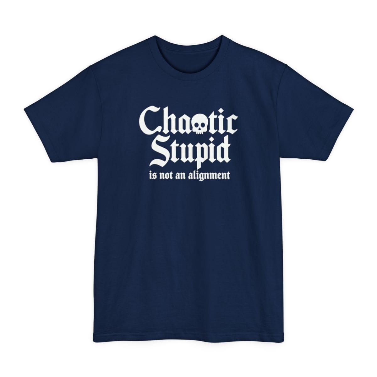 The same Chaotic Stupid design, on a navy tall t-shirt.