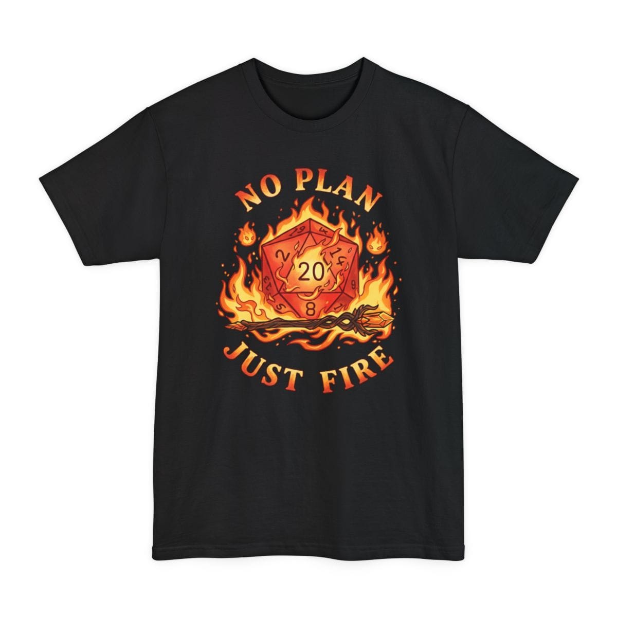 Black tall t-shirt. Reads "No plan" curving across the top and "Just fire" across the bottom in orange capitals. Between them a burning twenty-sided die showing 20 sits wrapped in flames, with a lit torch lying beneath it. Warm oranges, reds and yellows.