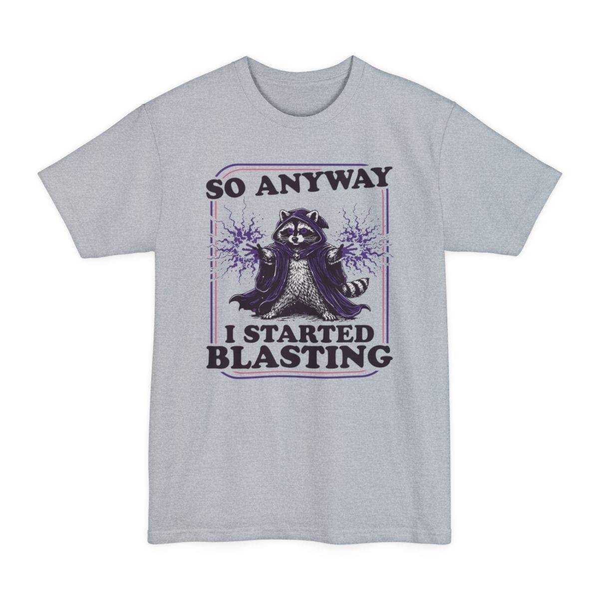 Light Steel tall t-shirt. Reads "So anyway" across the top in dark capitals and "I started blasting" across the bottom. Between them a raccoon sits in a dark hooded cloak with both paws raised, purple magic crackling out from each one. Engraved linework in near-black and purple, no frame.