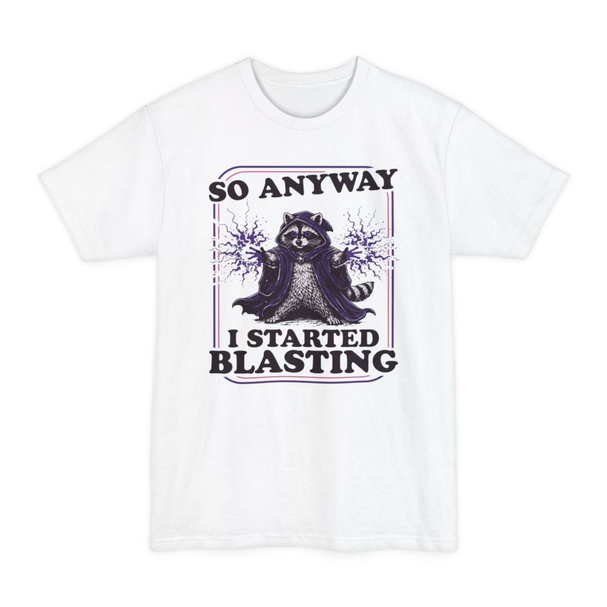 The same I Started Blasting raccoon design, on a white tall t-shirt.