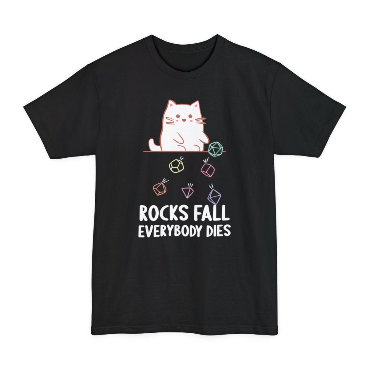 Black tall t-shirt. A round white cat sits at the top with one paw raised, having just knocked a handful of pastel polyhedral dice off a ledge. The dice tumble down the middle of the design in mint, pink, purple and blue. Below, "Rocks fall" above "Everybody dies" in white capitals. Soft kawaii style.