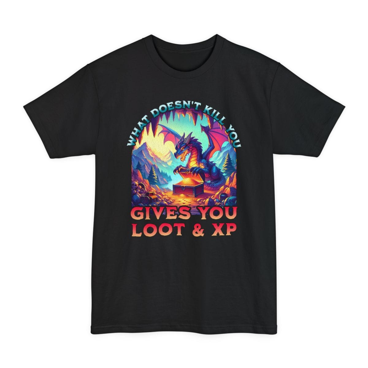 Black tall t-shirt. Reads "What doesn't kill you" curving over the top of an arched scene and "Gives you loot and XP" across the bottom in orange capitals. Inside the arch, a blue dragon crouches over an open treasure chest in a cave mouth, with mountains and pines behind. Vivid teal, purple and orange.
