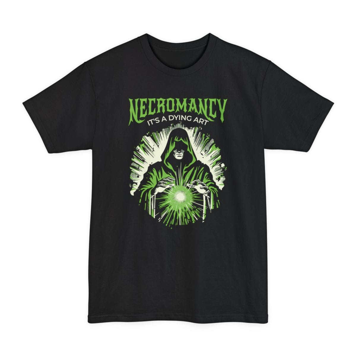 Black tall t-shirt. Reads "Necromancy" across the top in green capitals with "It's a dying art" beneath. Below, a hooded figure stands with both hands raised over a glowing ball of green light, its face lost in shadow, with green energy radiating out behind it.