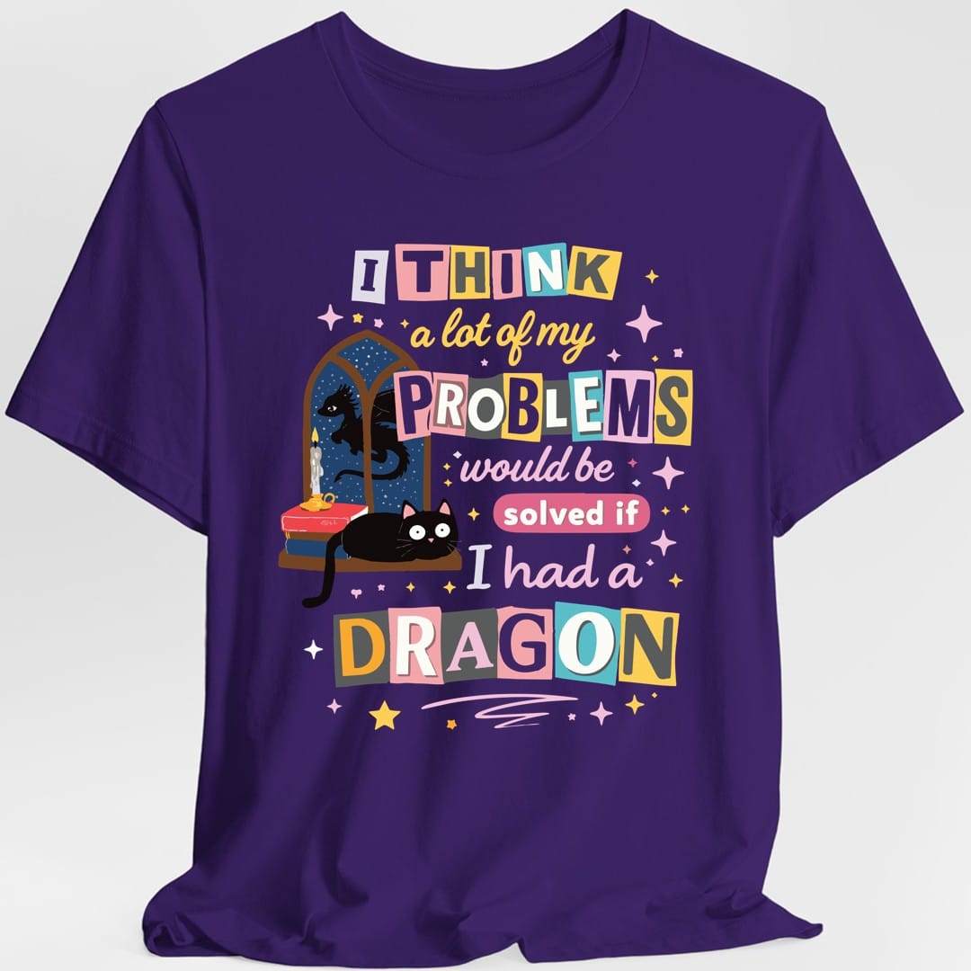 Printify T-Shirt Purple / S A Lot Of My Problems Would Be Solved If I Had A Dragon T-Shirt