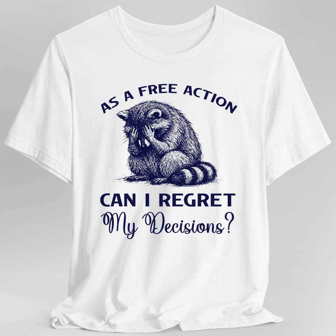 Printify T-Shirt White / S As A Free Action Can I Regret My Decisions T-Shirt