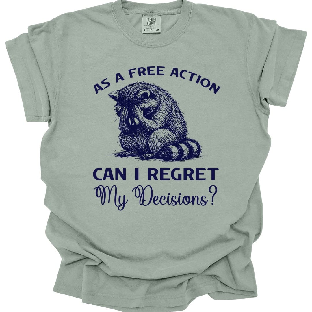 The same As A Free Action Can I Regret My Decisions design, on a bay t-shirt.