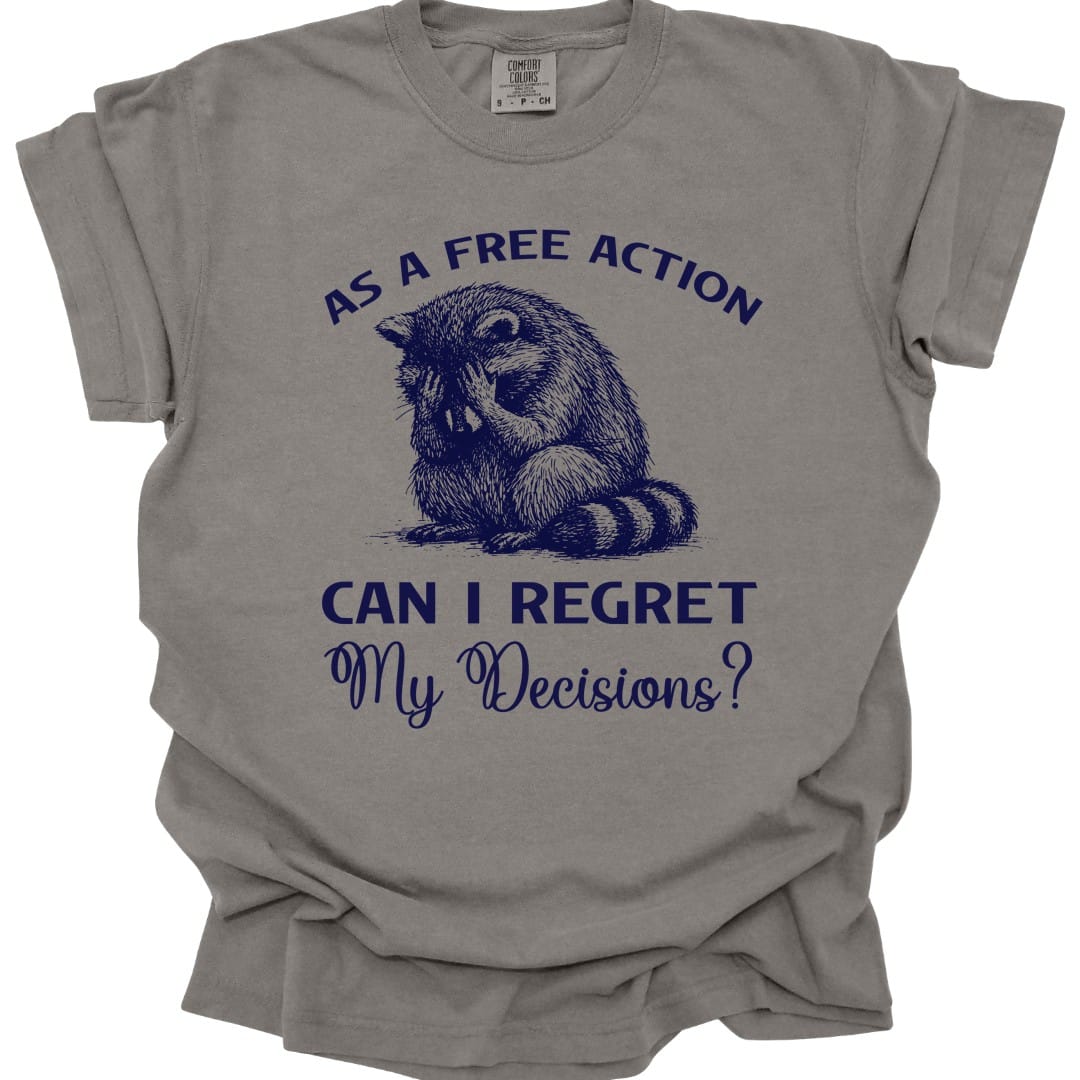 The same As A Free Action Can I Regret My Decisions design, on a grey t-shirt.