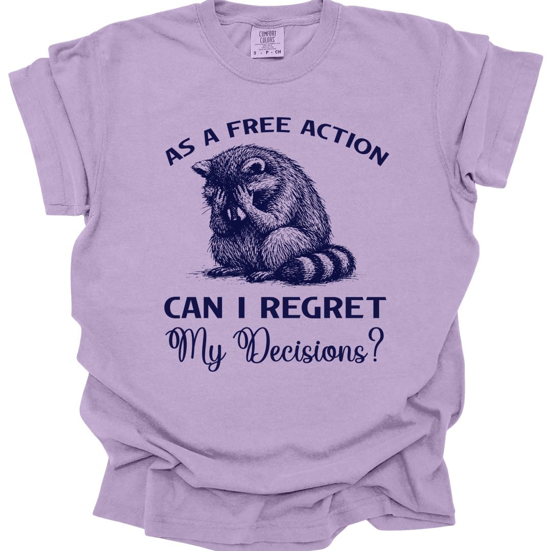 The same As A Free Action Can I Regret My Decisions design, on an orchid t-shirt.