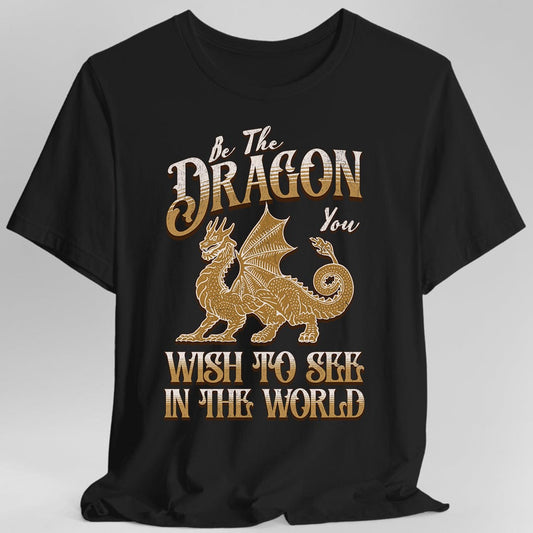 Printify T-Shirt Black / S Be The Dragon You Wish To See In The World Shirt