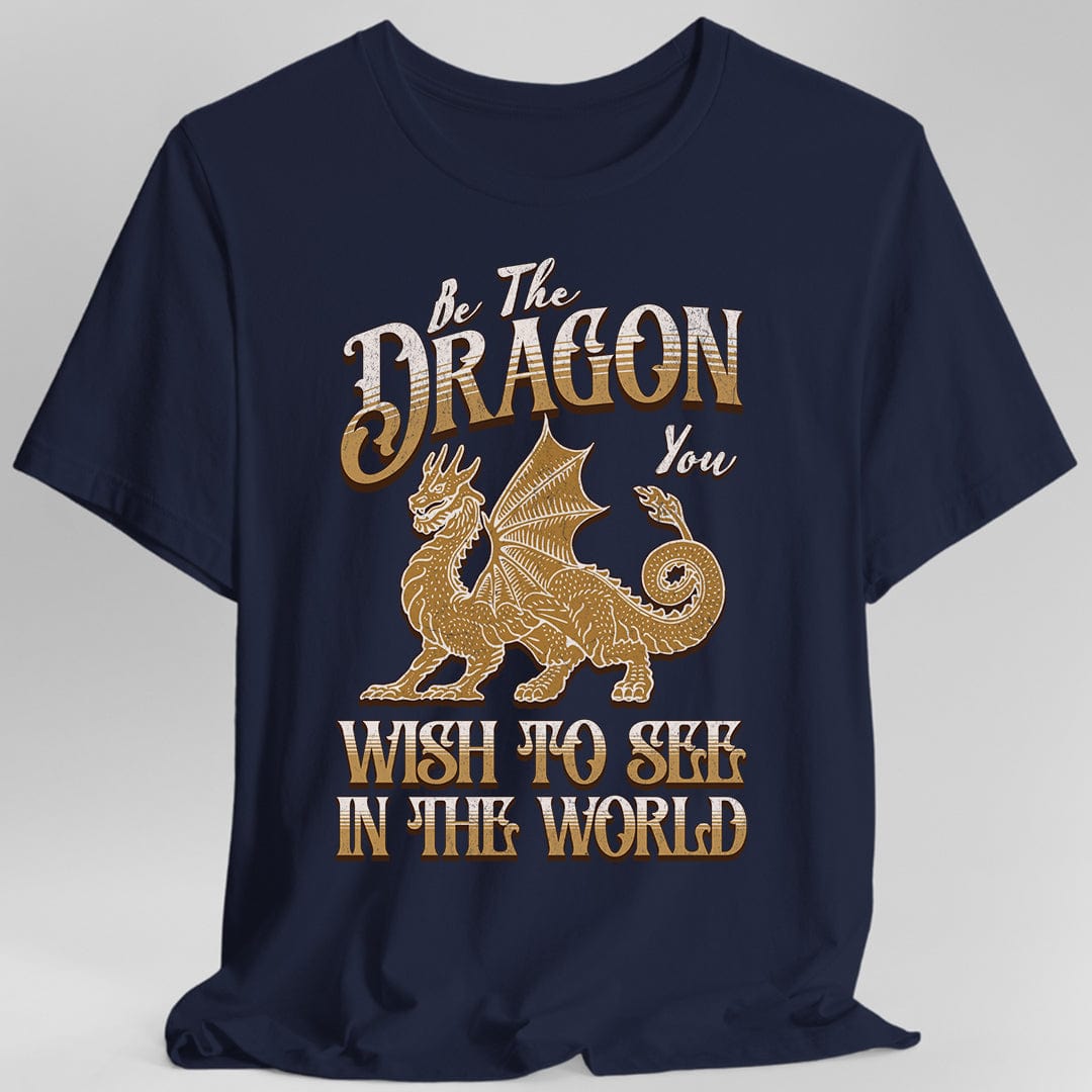 Printify T-Shirt Navy / S Be The Dragon You Wish To See In The World Shirt