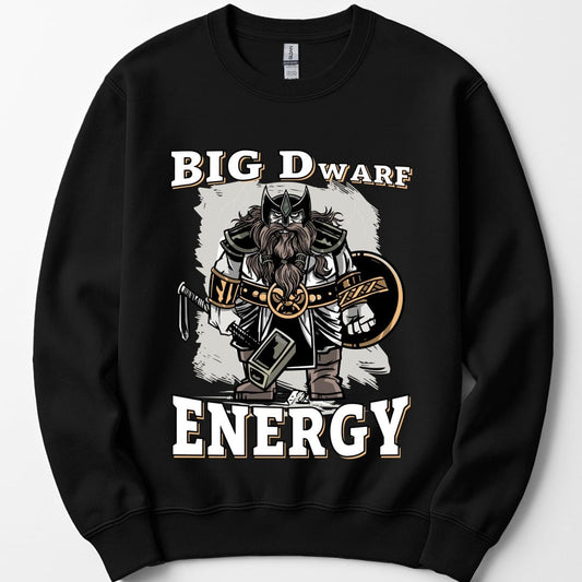 Black sweatshirt. Reads "BIG Dwarf" across the top and "ENERGY" across the bottom in bold white capitals outlined in gold. Between them stands a scowling dwarf warrior in a horned helm with a huge braided beard, heavy black and gold armor, a round shield on one arm and a massive war hammer resting head down at his feet. A rough pale gray brushstroke sits behind him. Bold cartoon style in white, black, gray and gold.