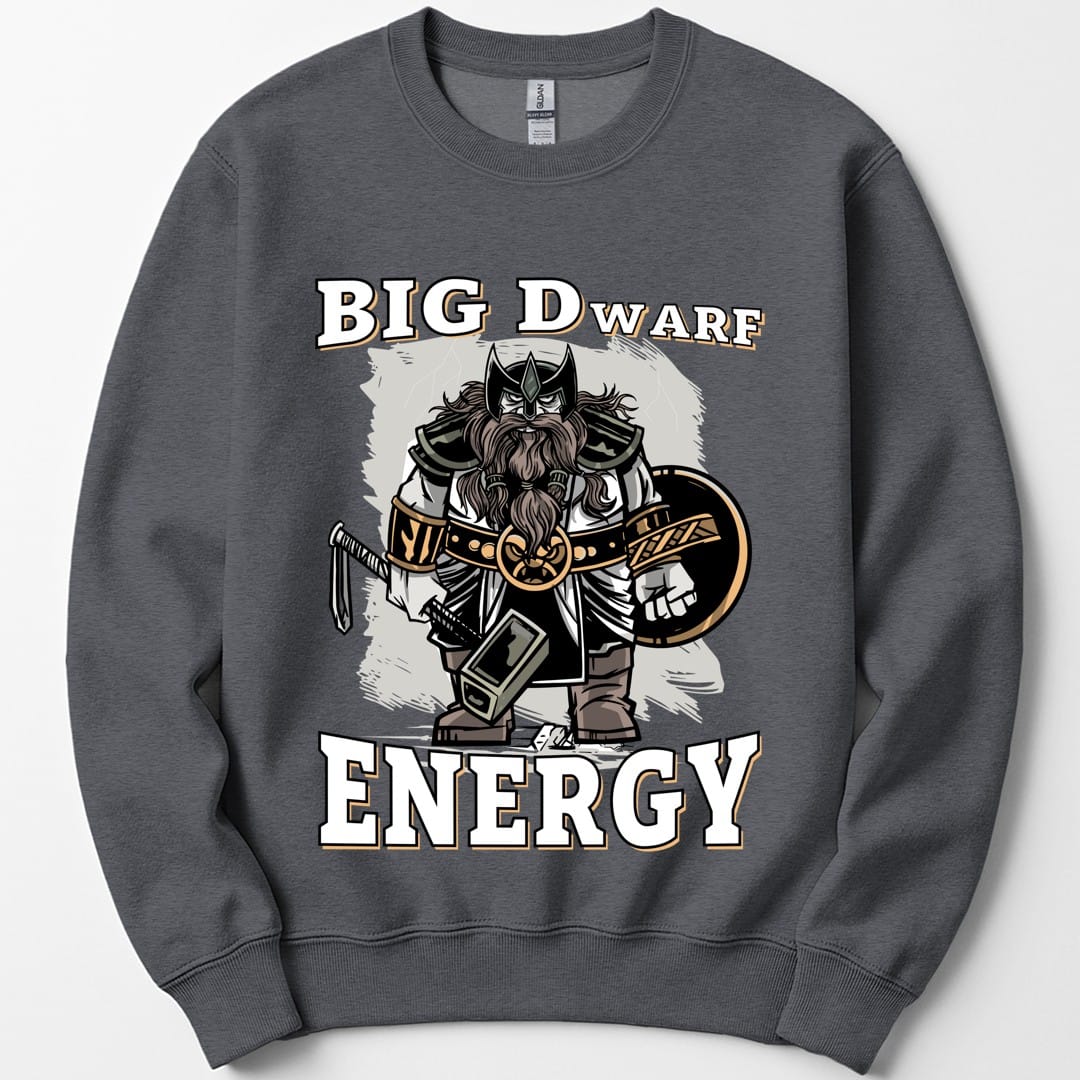 The same Big Dwarf Energy design, on a dark heather sweatshirt.