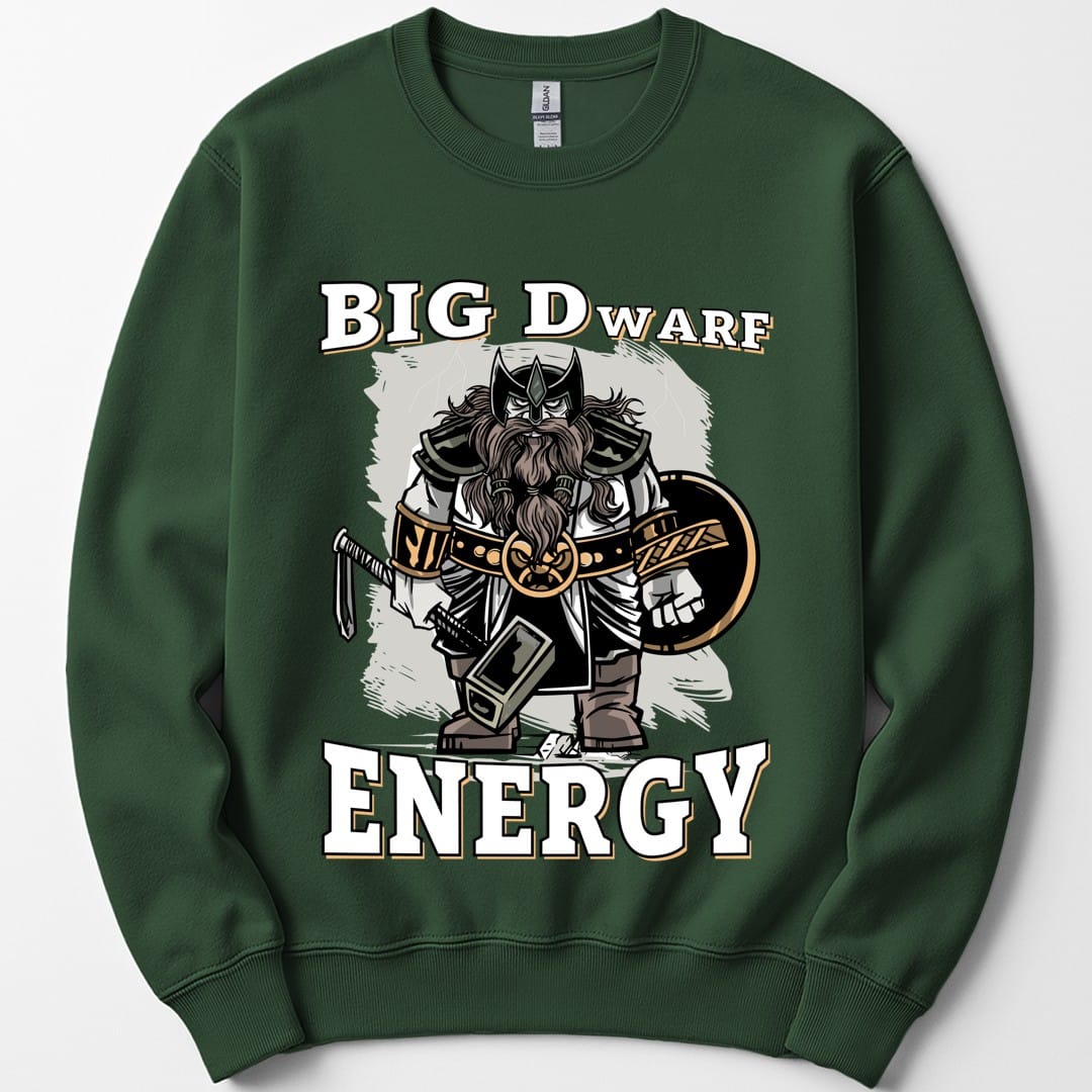 The same Big Dwarf Energy design, on a forest green sweatshirt.