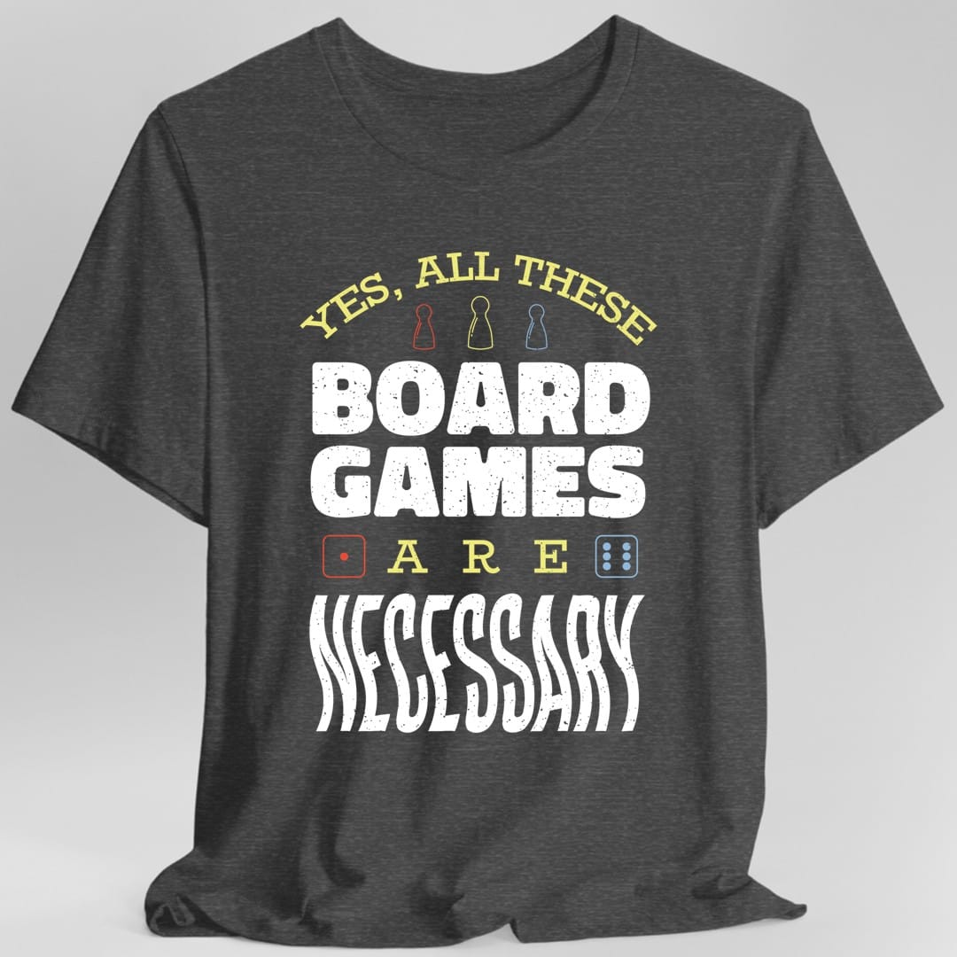 The same All These Board Games Are Necessary design, on a dark heather t-shirt.