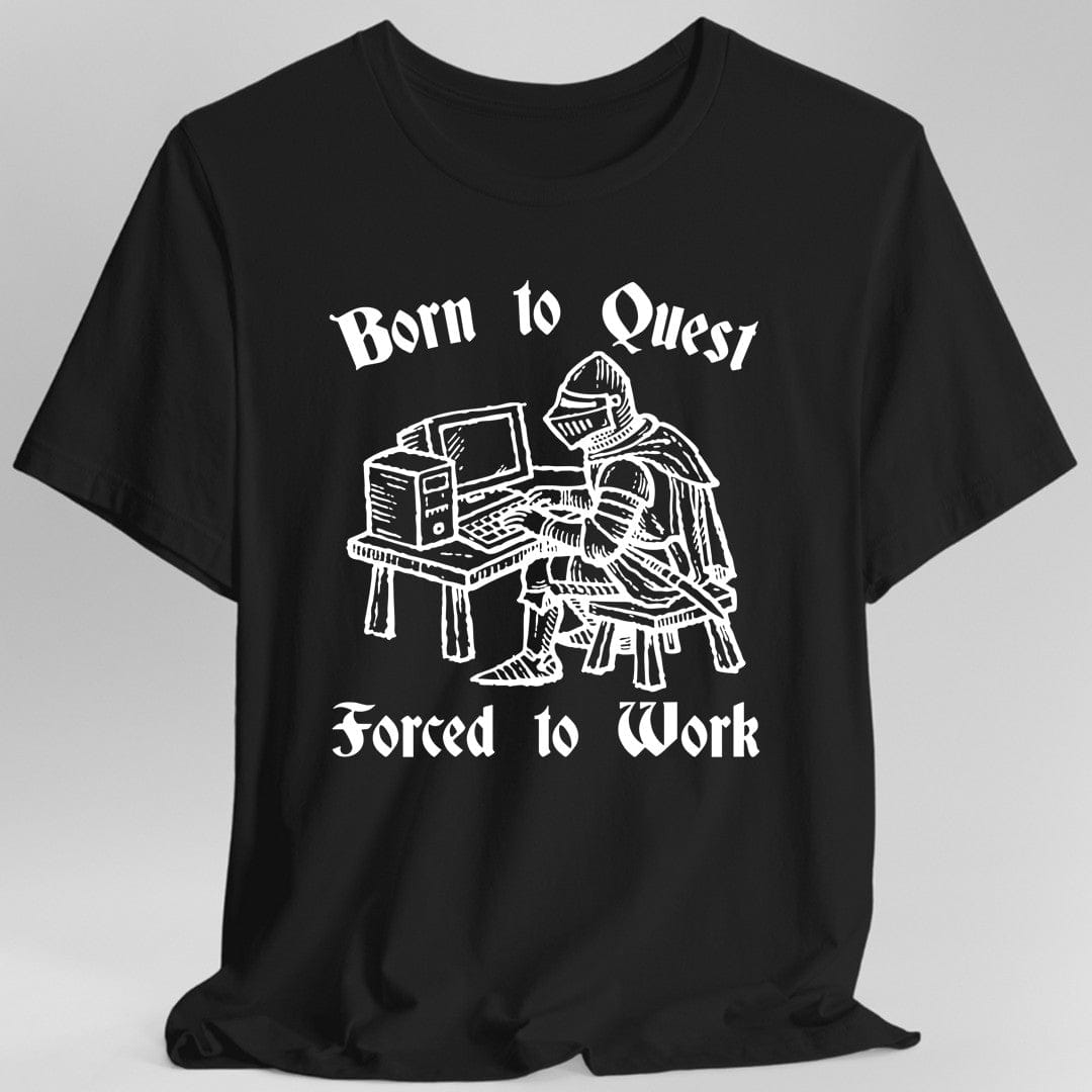 Printify T-Shirt Black / S Born to Quest Forced to Work T-shirt