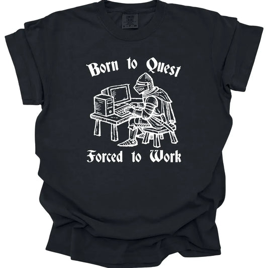 Printify T-Shirt Black / S Born to Quest Forced to Work T-shirt - Comfort Colors