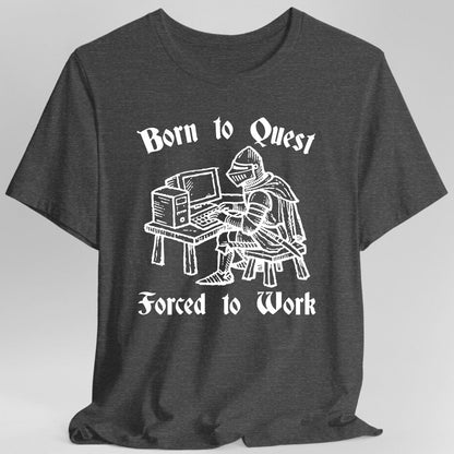 Printify T-Shirt Dark Heather / S Born to Quest Forced to Work T-shirt