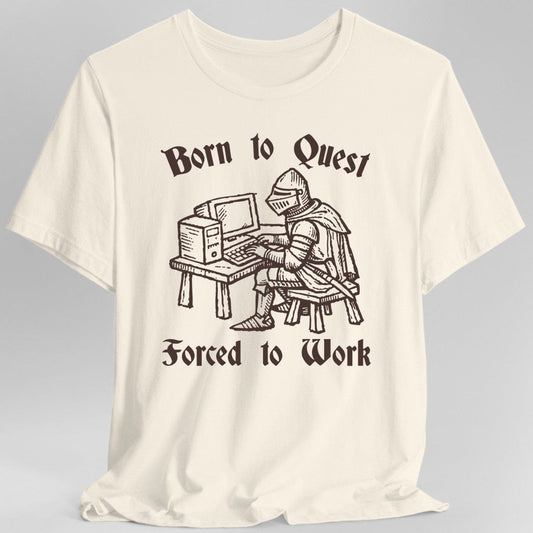 Printify T-Shirt Natural / S Born to Quest Forced to Work T-shirt