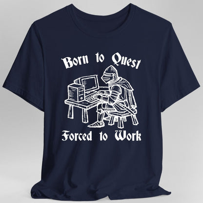 Printify T-Shirt Navy / S Born to Quest Forced to Work T-shirt