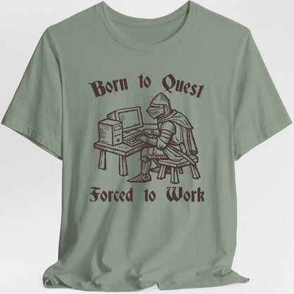 Printify T-Shirt Sage / S Born to Quest Forced to Work T-shirt