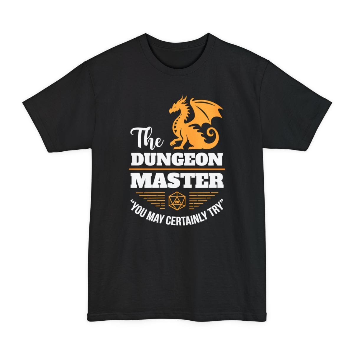 Black tall t-shirt. An amber-gold dragon sits with its wings spread at the top. Below it the words "The Dungeon Master" in white, with The in a script hand and Dungeon and Master in tall bold capitals split by a gold line. Underneath, a gold twenty-sided die sits between two fans of gold speed lines, and a curved white line reads "You may certainly try." Vintage badge layout in white and amber.