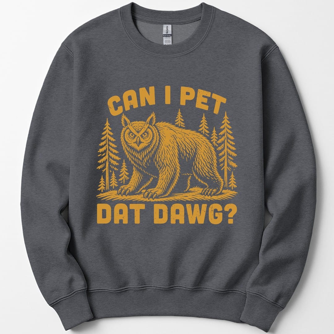 The same Can I Pet Dat Dawg owlbear design, on a dark heather sweatshirt.