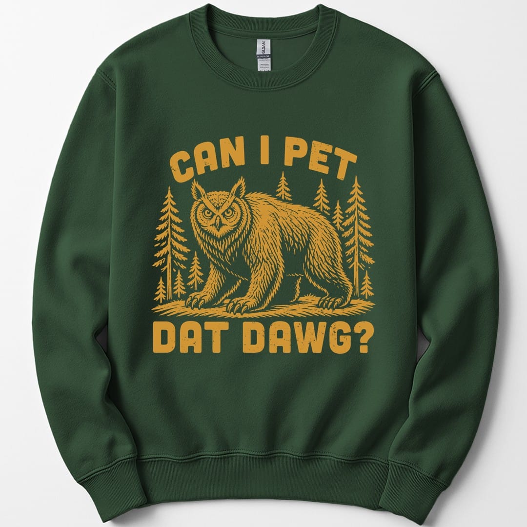 The same Can I Pet Dat Dawg owlbear design, on a forest green sweatshirt.